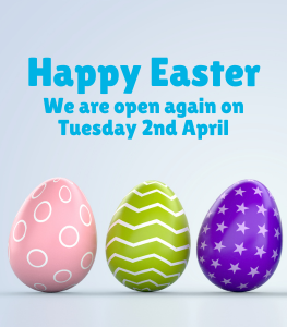 Happy Easter - we are open again Tuesday 4th April