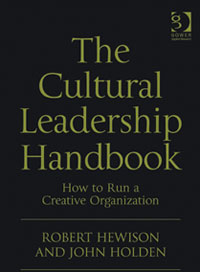 ‘The Cultural Leadership Handbook: how to run a creative organization’  by Robert Hewison and John Holden, Gower Publishing, 2011, ISBN: 978-0-566-09176-6