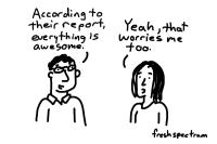 “Failures” are important. A cartoon depicts two people speaking. One says, “According to their report everything is awesome.” The other replies, “Yeah that worries me too.”